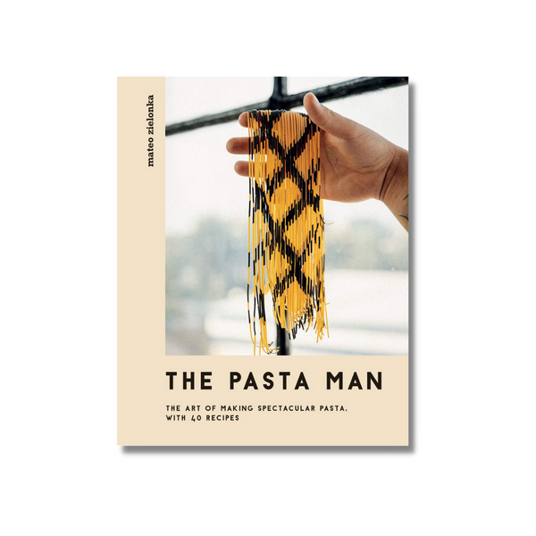 The Pasta Man: The Art of Making Spectacular Pasta